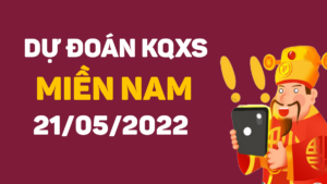 Dự đoán KQXS miền Nam ngày 21/5/2022, soi cầu xổ số MN thứ 7