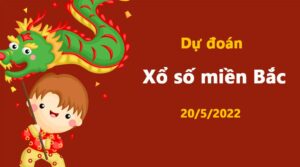 Dự đoán KQXS miền Bắc ngày 20/5/2022, soi cầu xổ số MB thứ 6