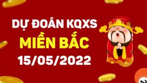 Dự đoán KQXS miền Bắc ngày 15/5/2022, soi cầu xổ số MB chủ nhật