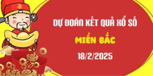 Dự đoán XSMB 18/2/2025, soi cầu Xổ Số Miền Bắc hôm nay