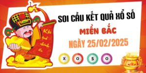 Dự đoán XSMB 25/2/2025, soi cầu Xổ Số Miền Bắc hôm nay